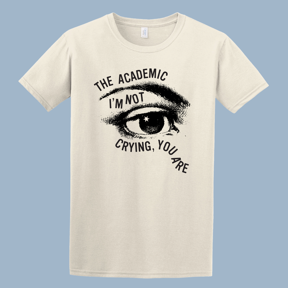 I'm Not Crying, You Are (Exclusive T-Shirt)